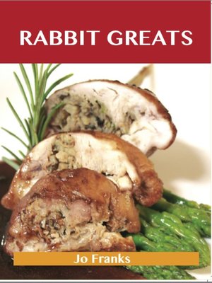 cover image of Rabbit Greats: Delicious Rabbit Recipes, The Top 49 Rabbit Recipes